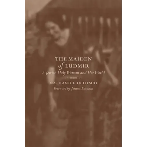 The Maiden of Ludmir: A Jewish Holy Woman and Her World