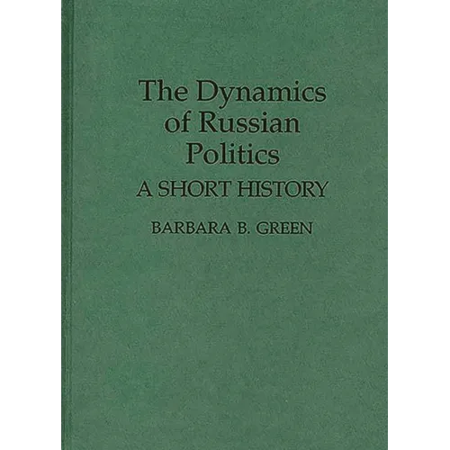 The Dynamics of Russian Politics: A Short History