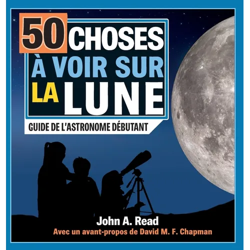 50 choses à voir sur la Lune: Guide de l'astronome débutant