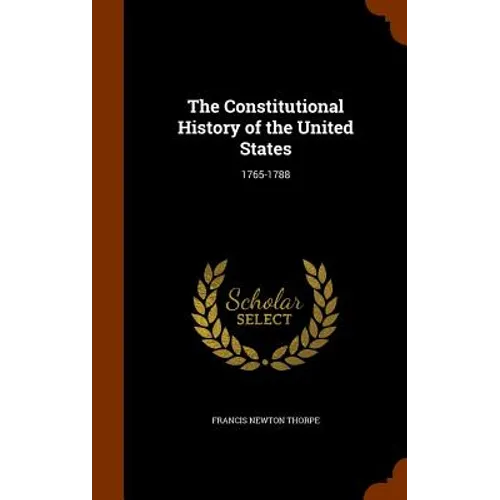 The Constitutional History of the United States: 1765-1788