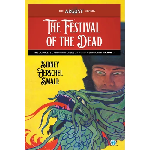 The Festival of the Dead: The Complete Chinatown Cases of Jimmy Wentworth, Volume 1