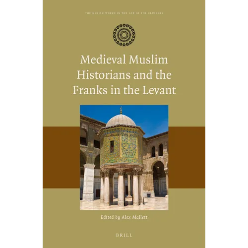 Medieval Muslim Historians and the Franks in the Levant