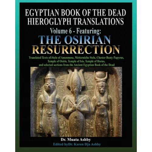 Egyptian Book of the Dead Hieroglyph Translations Volume 6 Featuring The Osirian Resurrection