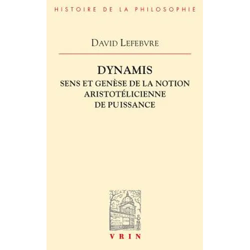 Dynamis: Sens Et Genese de la Notion Aristotelicienne de Puissance