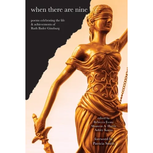 When There Are Nine: Poems Celebrating the Life & Achievements of Ruth Bader Ginsburg