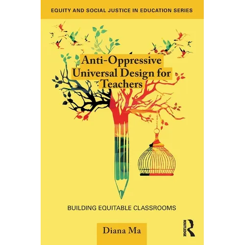 Anti-Oppressive Universal Design for Teachers: Building Equitable Classrooms