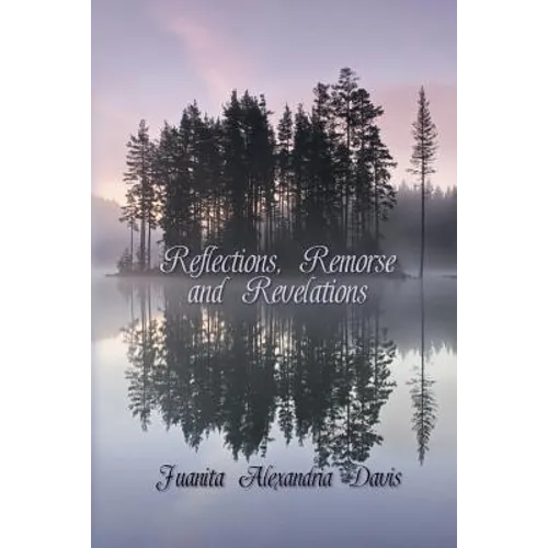 Reflections, Remorse, and Revelations