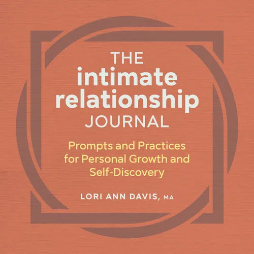 The Intimate Relationship Journal: Prompts and Practices for Personal Growth and Self-Discovery