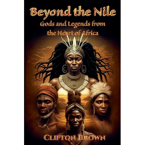 Beyond the Nile: Gods and Legends from the Heart of Africa - Paperback
