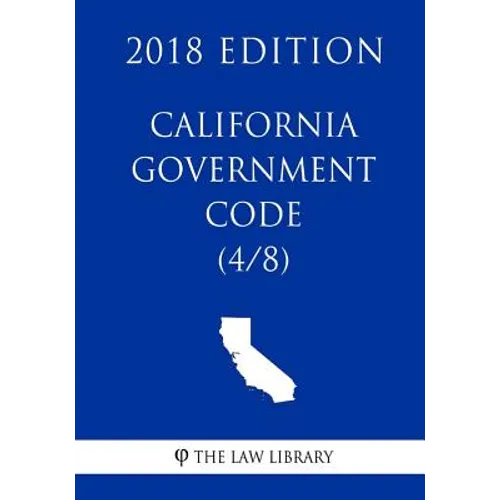 California Government Code (4/8) (2018 Edition)
