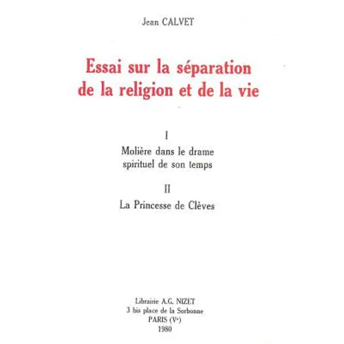 Essai Sur La Separation de la Religion Et de la Vie: I. Moliere Dans Le Drame Spirituel de Son Temps. II. La Princesse de Cleves