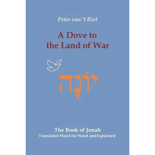 A Dove to the Land of War: The Book of Jonah, Translated Word for Word and Explained
