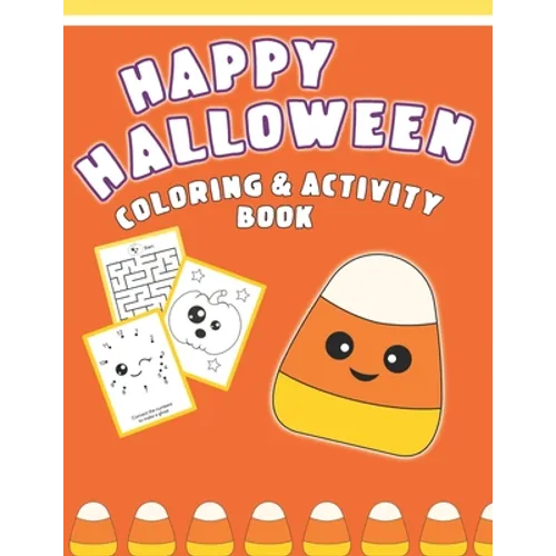 Happy Halloween Coloring And Activity Book: Cute & Fun Activities For Toddlers (Coloring Pages, Mazes, Dot to Dot)
