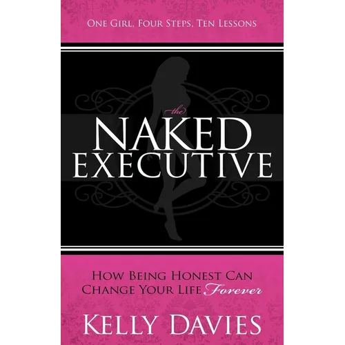 The Naked Executive: How Being Honest Can Change Your Life Forever