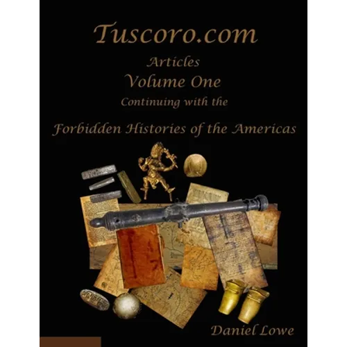 The Forbidden Histories of the Americas Volume One: Articles from Tuscoro.com