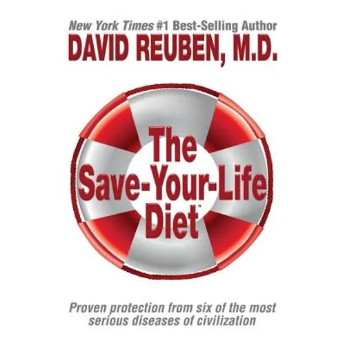The Save-Your-Life Diet: Proven protection from six of the most serious diseases of civilization