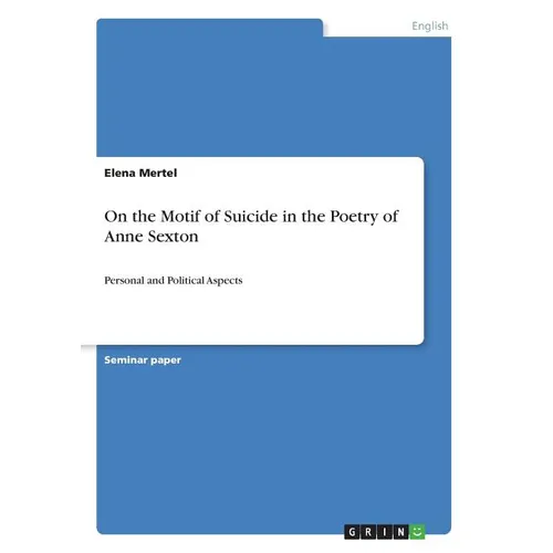 On the Motif of Suicide in the Poetry of Anne Sexton: Personal and Political Aspects - Paperback
