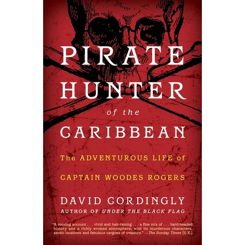 Pirate Hunter of the Caribbean: The Adventurous Life of Captain Woodes Rogers