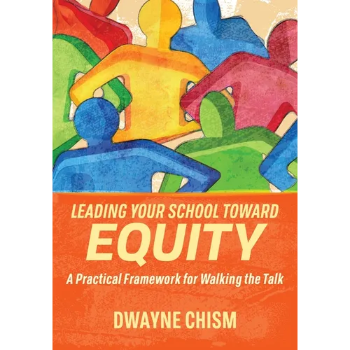 Leading Your School Toward Equity: A Practical Framework for Walking the Talk