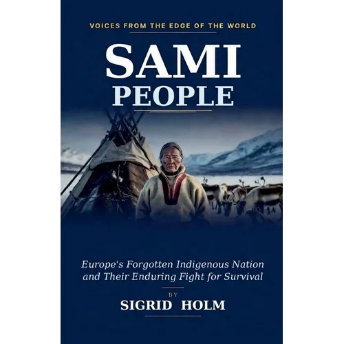 Sami People: Europe's Forgotten Indigenous Nation and Their Enduring Fight for Survival