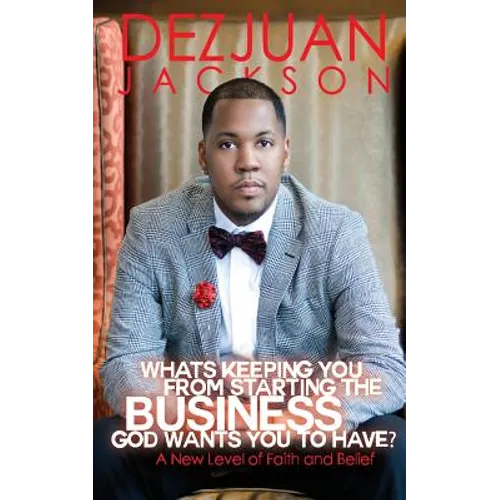 What's Keeping You From Starting The Business God wants you to have ? A New Level of Faith and belief