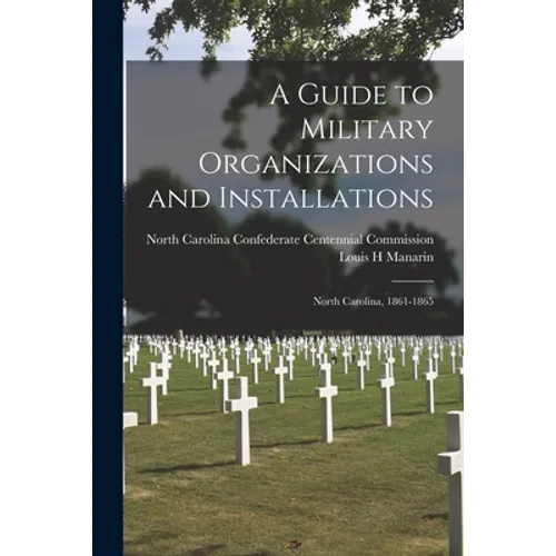 A Guide to Military Organizations and Installations: North Carolina, 1861-1865