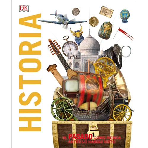 Historia (Knowledge Encyclopedia History!): El Pasado Como Nunca Lo Has Visto Antes