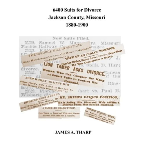 6400 Suits for Divorce, Jackson County, Missouri, 1880-1900: An Index to Reports in Kansas City, Missouri, Newspapers