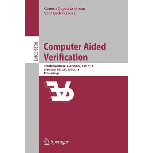 Computer Aided Verification: 23rd International Conference, Cav 2011, Snowbird, Ut, Usa, July 14-20, 2011, Proceedings