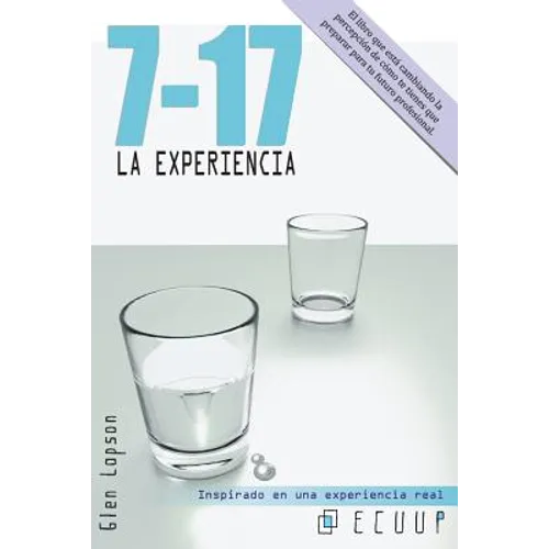 7-17 La Experiencia: Claves para entender que se espera de ti en el futuro. El libro que está cambiando la percepción de cómo te tienes que preparar p