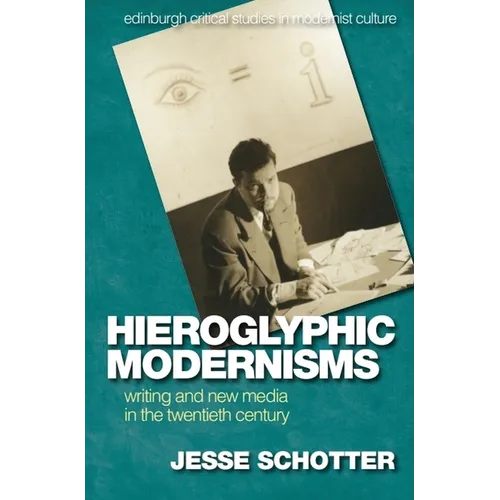 Hieroglyphic Modernisms: Writing and New Media in the Twentieth Century
