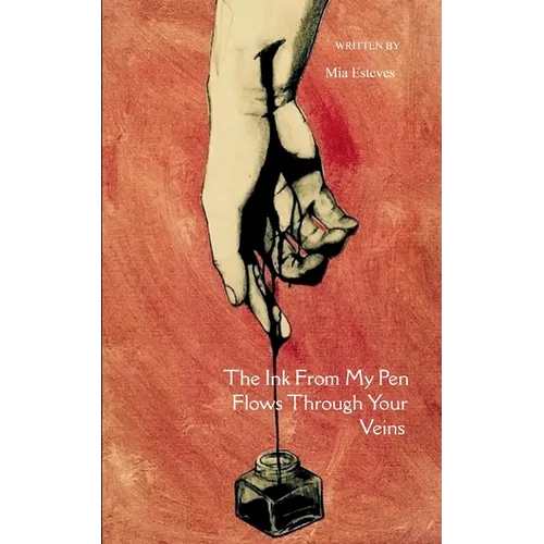 The Ink From My Pen Flows Through Your Veins