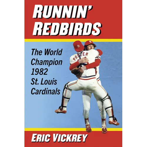 Runnin' Redbirds: The World Champion 1982 St. Louis Cardinals