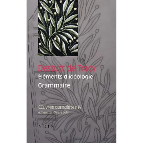Oeuvres Completes, Tome IV: Elements d'Ideologie: Grammaire