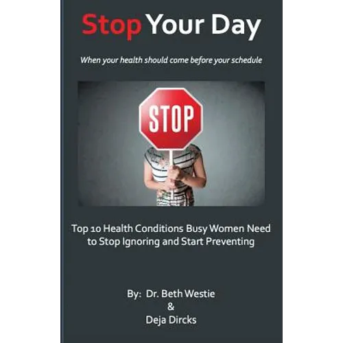 STOP Your Day: The Top 10 Health Conditions Busy Women Need to Stop Ignoring and Start Preventing