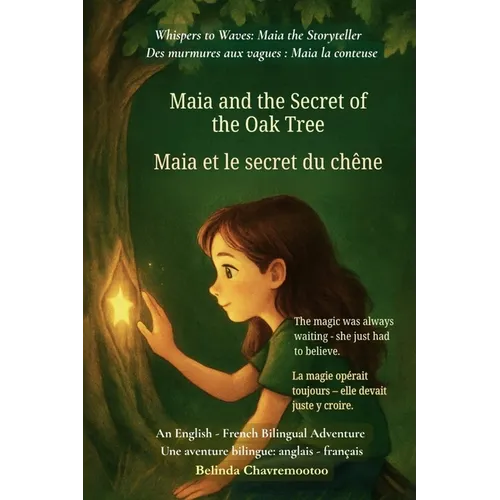 Maia and the Secret of the Oak Tree (An English - French Bilingual Adventure): A gentle tale of courage, discovery, and the magic within us all