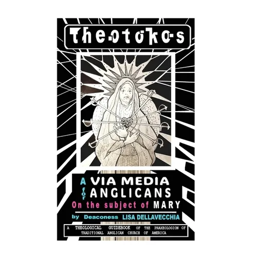 Theotokos: A Via Media for Anglicans on the Subject of Mary: A Via Media for Anglicans on the Subject of Mary