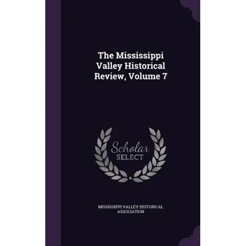The Mississippi Valley Historical Review, Volume 7