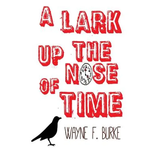 A Lark Up the Nose of Time