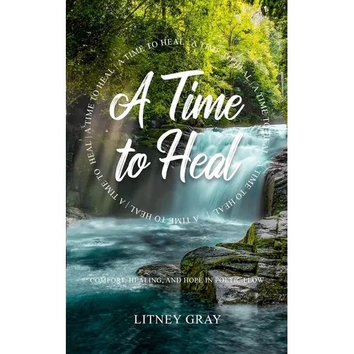 A Time to Heal: Comfort, Healing, and Hope in Poetic Flow