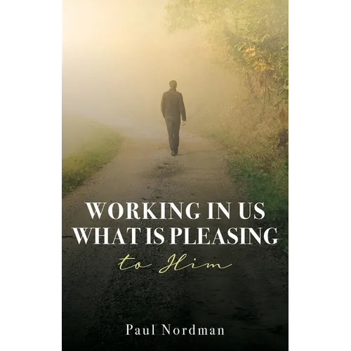 Working in Us What Is Pleasing to Him