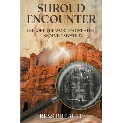 Shroud Encounter: Explore the World's Greatest Unsolved Mystery