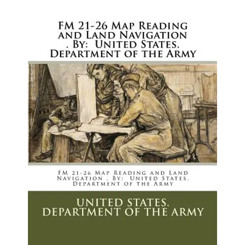 FM 21-26 Map Reading and Land Navigation . By: United States. Department of the Army