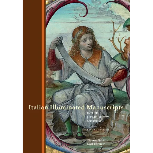 Italian Illuminated Manuscripts in the J. Paul Getty Museum: Second Edition