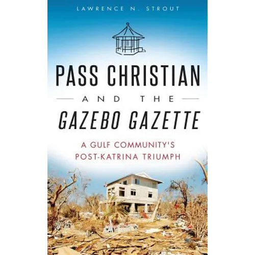 Pass Christian and the Gazebo Gazette: A Gulf Community's Post-Katrina Triumph
