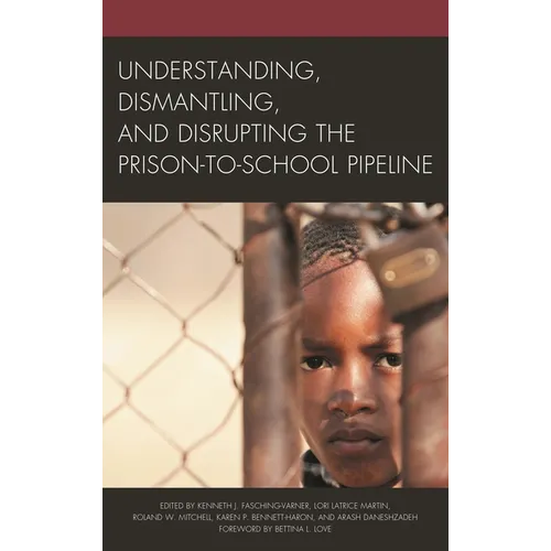 Understanding, Dismantling, and Disrupting the Prison-To-School Pipeline
