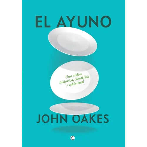 El Ayuno: Una Visión Histórica, Científica Y Espiritual