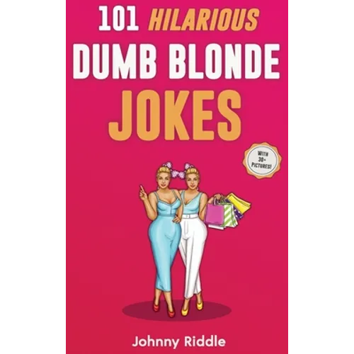 101 Hilarious Dumb Blonde Jokes: Laugh Out Loud With These Funny Blondes Jokes: Even Your Blonde Friend Will LOL! (WITH 30+ PICTURES)