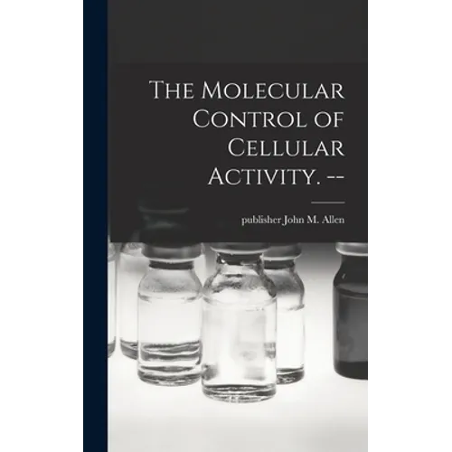 The Molecular Control of Cellular Activity. --