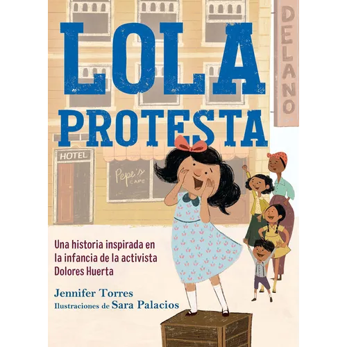 Lola Protesta: Una Historia Inspirada En La Infancia de Dolores Huerta / Lola Ou T Loud: Inspired by the Childhood of Activist Dolores Huerta